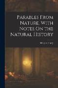 Parables From Nature, With Notes On the Natural History