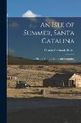 An Isle of Summer, Santa Catalina: Its History, Climate, Sports and Antiquities