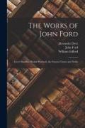 The Works of John Ford: Love's Sacrifice. Perkin Warbeck. the Fancies Chaste and Noble
