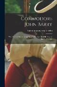 Commodore John Barry: "The Father of the American Navy" The Record of His Services for Our Country