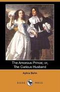 The Amorous Prince, Or, the Curious Husband (Dodo Press)