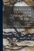 The Physical Geology & Geography of Ireland: With Two Coloured Maps and Twenty-Nine Illustrations