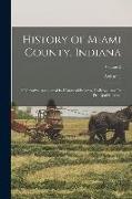 History of Miami County, Indiana: A Narrative Account of its Historical Progress, its People and its Principal Interests, Volume 2