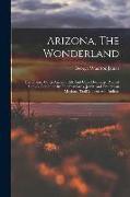 Arizona, The Wonderland: The History Of Its Ancient Cliff And Cave Dwellings, Ruined Pueblos, Conquest By The Spaniards, Jesuit And Franciscan