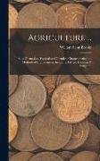 Agriculture ...: Soils, Formation, Physical and Chemical Characteristics and Methods of Improvement, Including Tillage, Drainage & Irri