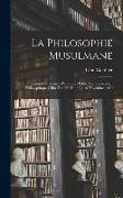 La Philosophie Musulmane: Leçon D'ouverture D'un Cours Public Sur "le Roman Philosophique D'ibn Thofail" Faite Le 16 Novembre 1899