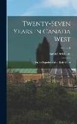 Twenty-Seven Years in Canada West: Or, the Experience of an Early Settler, Volume 1