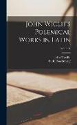 John Wiclif's Polemical Works in Latin, Volume 1