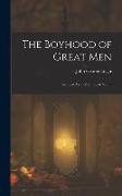 The Boyhood of Great Men: Intended As an Example to Youth