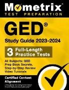 GED Study Guide 2023-2024 All Subjects - 3 Full-Length Practice Tests, GED Prep Book Secrets, Step-by-Step Review Video Tutorials: [Certified Content