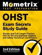 Ohst Exam Secrets Study Guide - Review and Full-Length Practice Test for the Occupational Hygiene and Safety Technician Certification: [2nd Edition]
