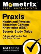 Praxis Health and Physical Education Content Knowledge 5857 Secrets Study Guide - Full-Length Practice Test and Exam Review: [2nd Edition]
