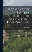 Records of the Scottish Settlers in the River Plate and Their Churches