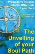 The unveiling of your Soul Path: Progressive Insights into The DNA Code Of Your Soul