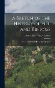 A Sketch of the History of Fife and Kinross: A Study in Scottish History and Character