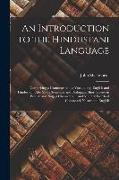 An Introduction to the Hindustani Language: Comprising a Grammar, and a Vocabulary, English and Hindustani, Also Short Sentences and Dialogues, Short