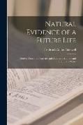 Natural Evidence of a Future Life: Derived From the Properties and Actions of Animate and Inanimate Matter