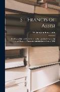 St. Francis of Assisi: His Times, Life and Work, Lectures Delivered in Substance in the Ladye Chapel of Worcester Cathedral in the Lent of 18