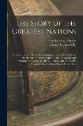 The Story of the Greatest Nations: A Comprehensive History, Extending From the Earliest Times to the Present ... Including Chronological Summaries and