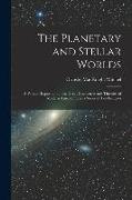 The Planetary and Stellar Worlds: A Popular Exposition of the Great Discoveries and Theories of Modern Astronomy. in a Series of Ten Lectures