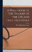 A Handbook of the Diseases of the Eye and Their Treatment