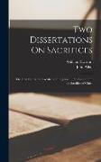 Two Dissertations On Sacrifices: The First, On All the Sacrifices of the Jews ..., the Second, On the Sacrifice of Christ
