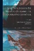 Los Tres Siglos De Mexico Durante El Gobierno Español: Hasta La Entrada Del Ejército Trigarante, Volume 2