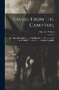 Sparks From the Camp Fire: Or, Tales of the Old Veterans. Thrilling Stories of Heroic Deeds ... As Re-Told Today Around the Modern Camp Fire