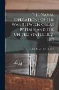 The Naval Operations of the War Between Great Britain and the United States, 1812-1815