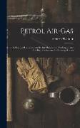 Petrol Air-gas, a Practical Handbook on the Installation and Working of Air-gas Lighting Systems for Country Houses