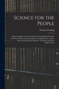 Science for the People: A Memorandum on Various Means for Propagating Scientific and Practical Knowledge Among the Working Classes, and for Th