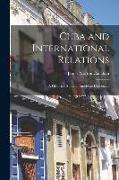 Cuba and International Relations, a Historical Study in American Diplomacy