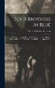 Four Brothers in Blue, or, Sunshine and Shadows of the War of the Rebellion, a Story of the Great Civil war From Bull Run to Appomattox