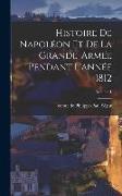 Histoire de Napoléon et de la grande-armée pendant l'année 1812, Volume 1