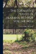 The Formative Period in Alabama, 1815-1828 Volume no.6