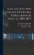 Life, Letters and Travels of Father Pierre-Jean de Smet, S.J., 1801-1873: 2