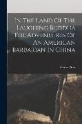 In The Land Of The Laughing Buddha The Adventures Of An American Barbarian In China