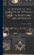 A History of the Knights of Pythias and its Branches and Auxiliary, Together With an Account of the Origin of Secret Societies, the Rise and Fall of C