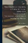 The Death of Amnon, a Poem. With an Appendix Containing Pastorals, and Other Poetical Pieces