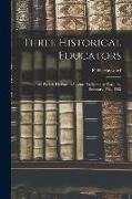 Three Historical Educators: Pestalozzi, Fröbel, Herbart. A Lecture Delivered at Torquay, February 17th, 1905