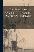 The Man's Knife Among the North American Indians: A Study in the Collections of the U.S. National Museum