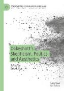 Oakeshott¿s Skepticism, Politics, and Aesthetics