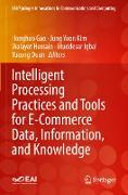 Intelligent Processing Practices and Tools for E-Commerce Data, Information, and Knowledge