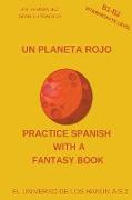 Un Planeta Rojo (B1-B2 Intermediate Level) -- Spanish Graded Readers with Explanations of the Language