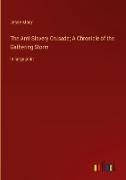 The Anti-Slavery Crusade, A Chronicle of the Gathering Storm