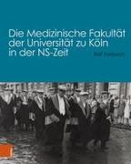 Die Medizinische Fakultät der Universität zu Köln in der NS-Zeit
