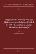 Die preußische Personalpolitik am Rheinischen Appellationsgerichtshof bis 1879 - Borussifizierung oder Rheinischer Sonderweg?