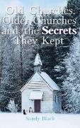 Old Churches, Older Churches and the Secrets They Kept