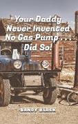 Your Daddy Never Invented No Gas Pump...Did So!