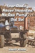 Your Daddy Never Invented No Gas Pump...Did So!